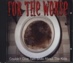 For The Worse-Coudnt Give Two Shits About The Kids-CD-01