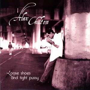Alex Chilton-Loose Shoes And Tight Pussy-LP Vinyl