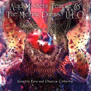 Acid Mothers Temple And The Melting Paraiso UFO-Invisible Eyes And Phantom Cathedral-LP Vinyl