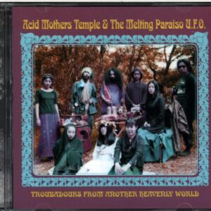 Acid Mothers Temple and The Melting Paraiso UFO-Troubadours From Another Heavenly World-CD