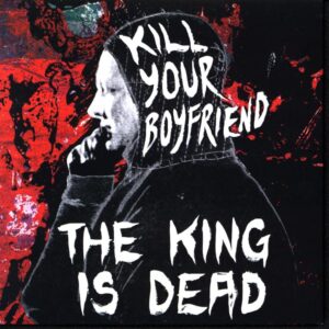 Kill Your Boyfriend-The King Is Dead-CD