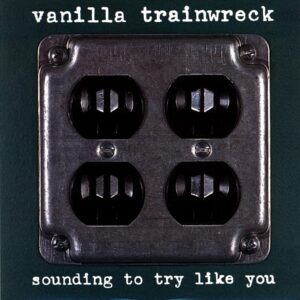 Vanilla Trainwreck-Sounding To Try Like You-LP Vinyl
